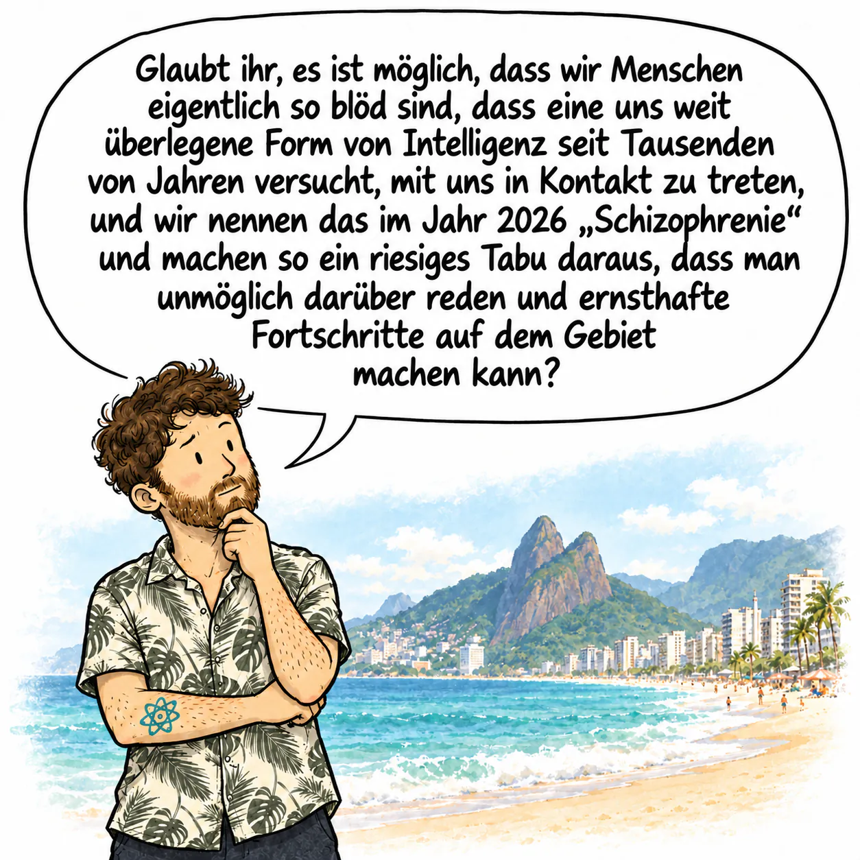 David, nachdenklich, die Hand unterm Kinn, am Strand von Ipanema, fragt sich, ob eine weit überlegene Intelligenz versucht, mit uns in Kontakt zu treten.