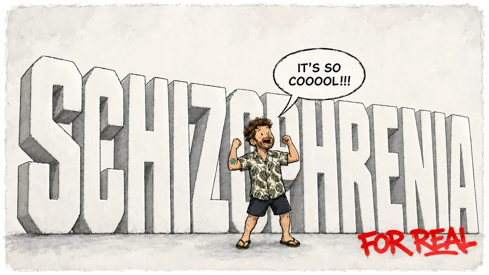 David raises his arms in front of the large letters « SCHIZOPHRENIA », with a speech bubble and the red slogan « FOR REAL ».