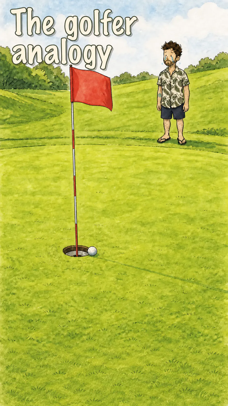 On a green, a red flag planted in the hole and a white ball stopped on the rim. The character stands to the right, a tear on his cheek. Top left, the title « The golfer analogy »