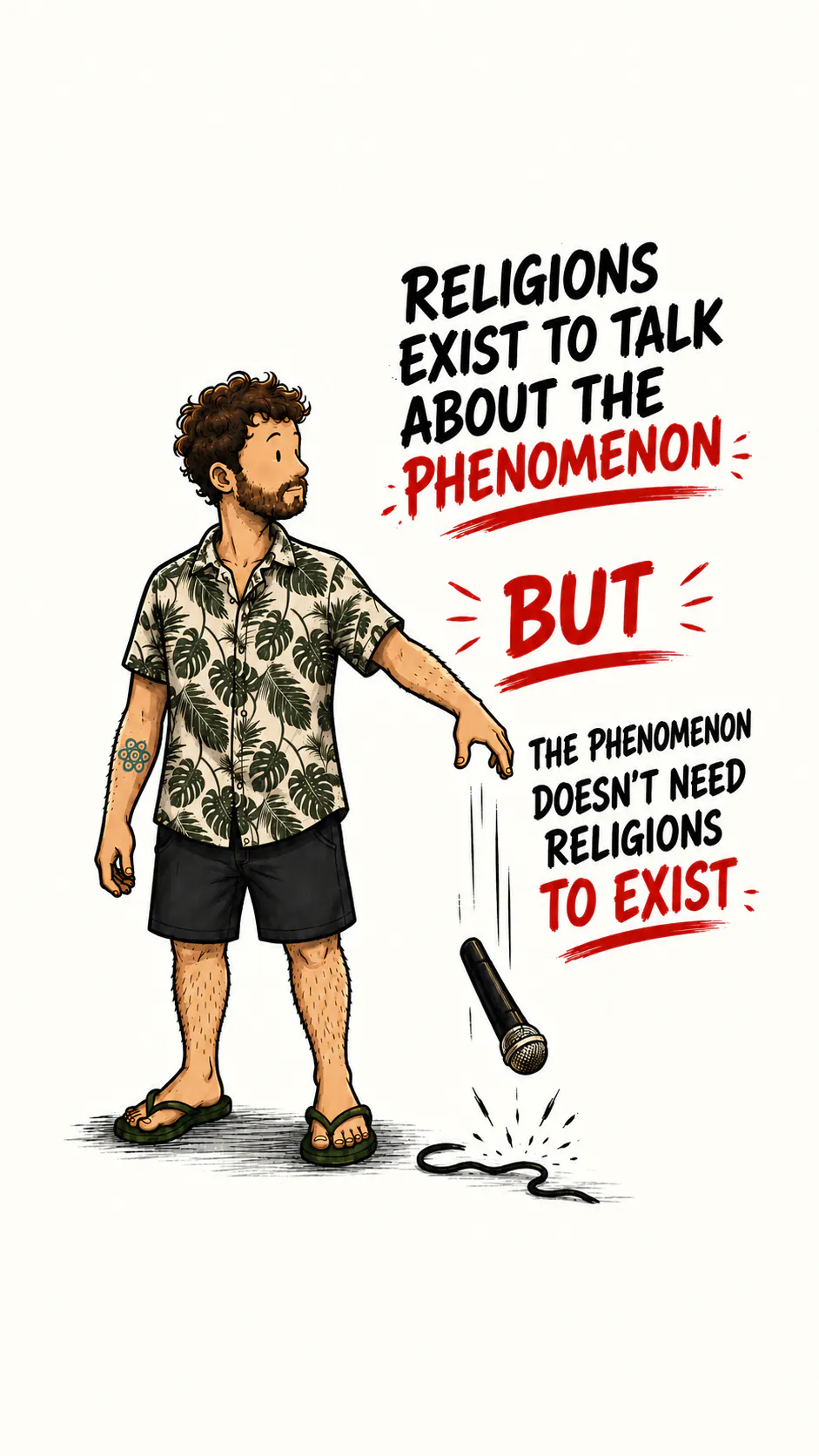 The character drops a mic. On the right, in capitals: « RELIGIONS EXIST TO TALK ABOUT THE PHENOMENON », then « BUT » in red and underlined, then « THE PHENOMENON DOESN’T NEED RELIGIONS TO EXIST »