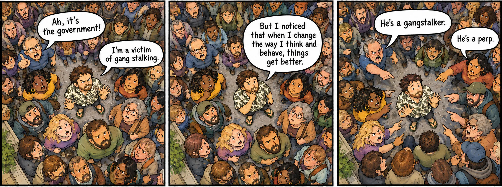 A three-panel comic showing a man in a crowd: first he says he is a victim of gang stalking, then explains that things improve when he changes how he thinks and behaves. In the last panel, two people call him a gangstalker and a perp.