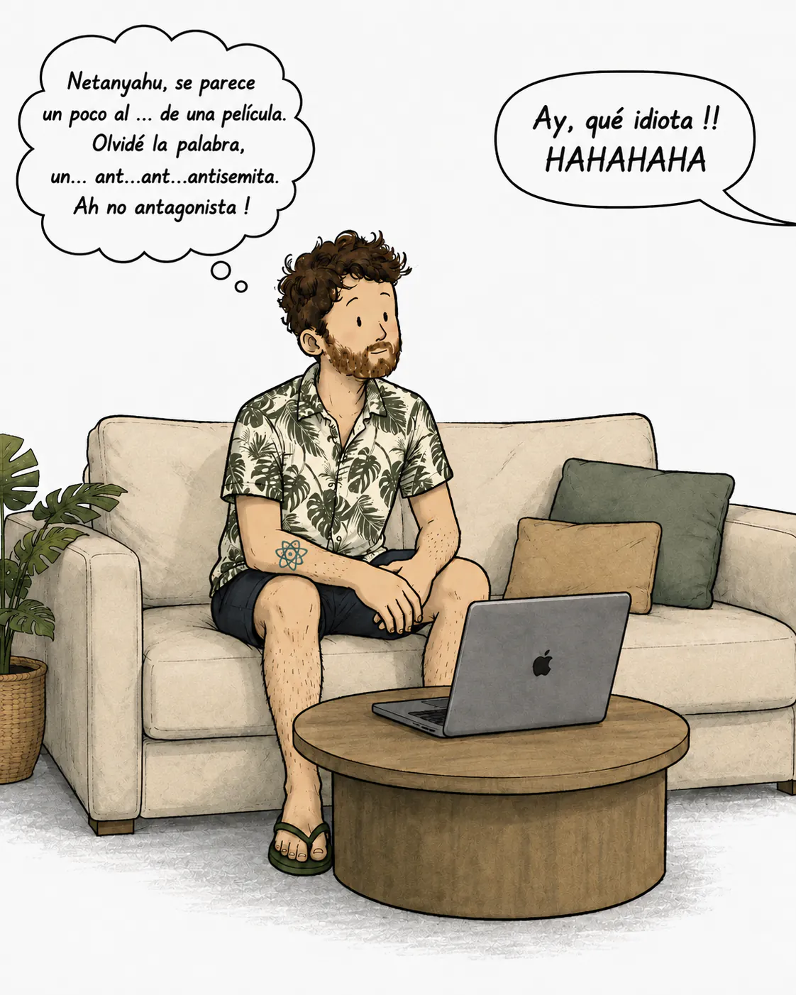 David sentado en su sofá frente a su computadora, buscando la palabra: «Netanyahu, se parece un poco al... de una película. Se me olvidó la palabra, un... anti... anti... antisemita. Ah no, antagonista!», mientras una voz se desternilla «¡¡Ah, el idiota!! HAHAHAHA»