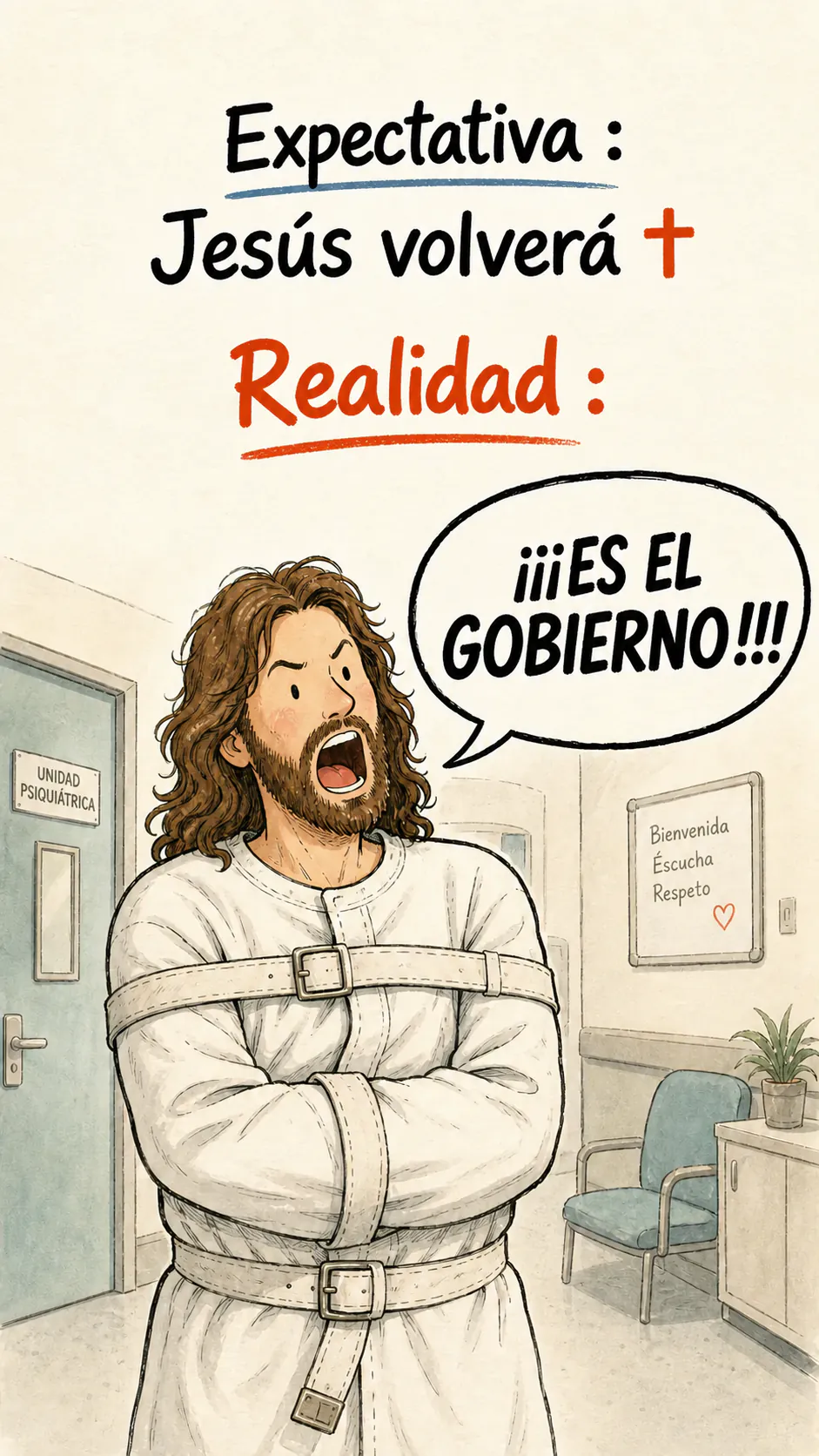 Cartel dibujado en acuarela. Arriba: « Expectativa: Jesús volverá ». Debajo de « Realidad: », Jesús, con una camisa de fuerza dentro de una unidad psiquiátrica moderna, grita en un globo: « ¡¡¡ES EL GOBIERNO!!! »