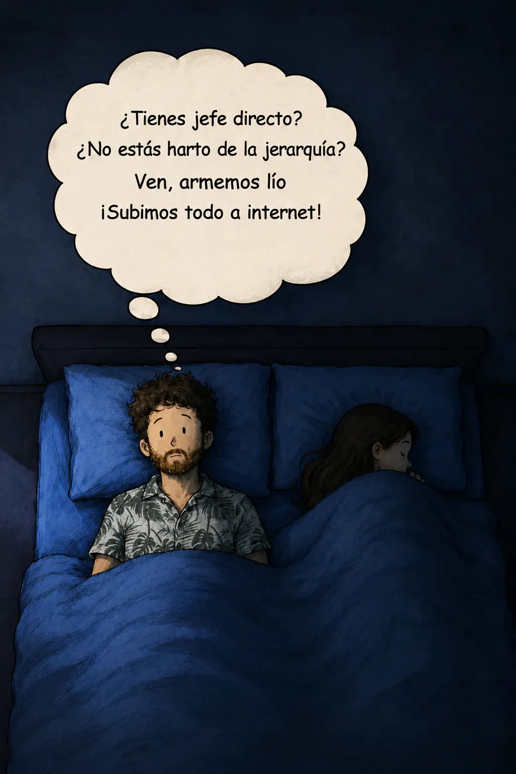 Escena nocturna vista desde arriba: el personaje despierto en su cama, su esposa dormida al lado. Un globo de pensamiento ocupa la parte de arriba: «¿Tienen un N+1? ¿No están hartos de la jerarquía? Vengan, vamos a armar m*rda. ¡Lo tiramos todo en internet!»