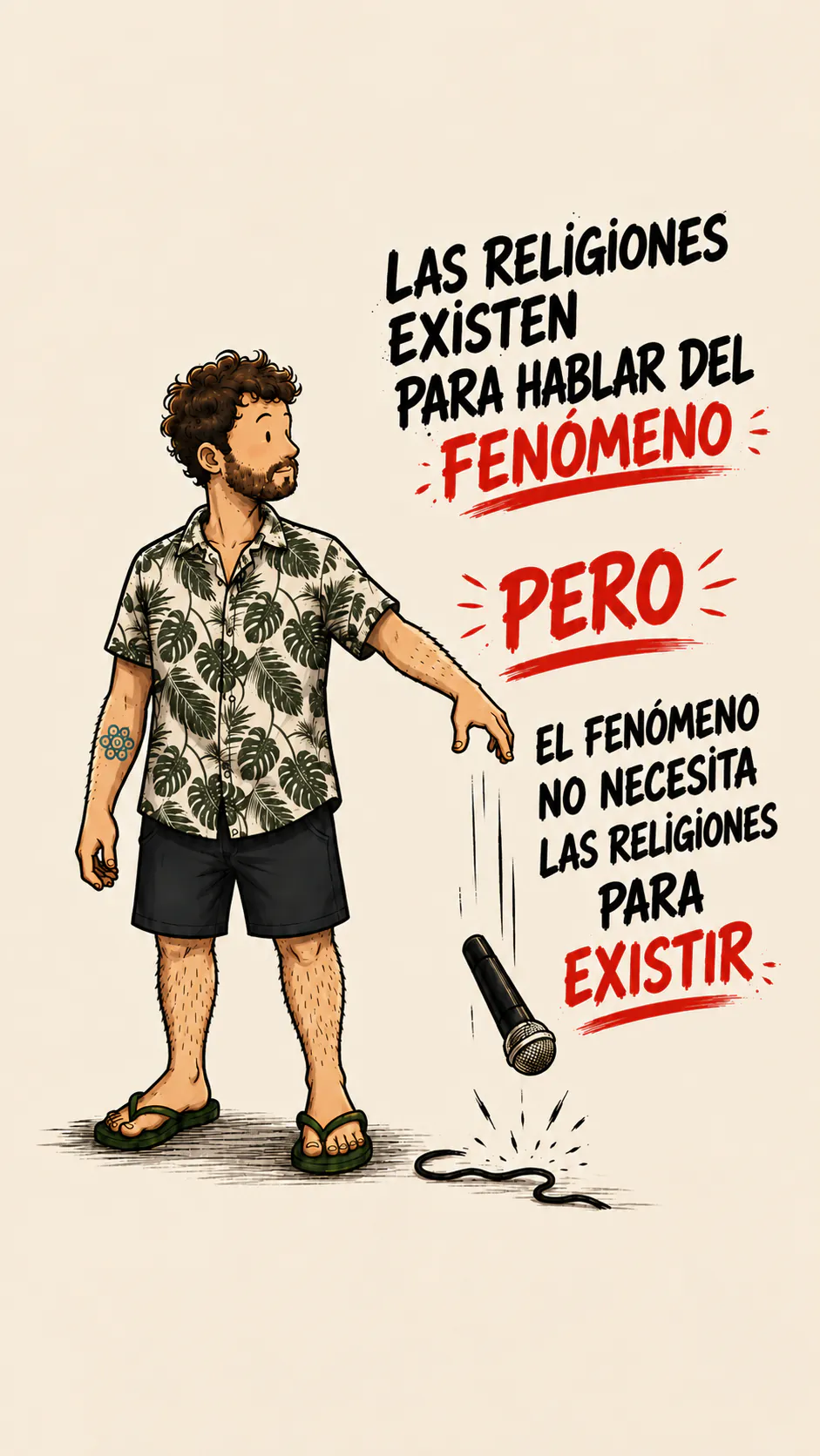 El personaje deja caer un micrófono. A la derecha, en mayúsculas: «LAS RELIGIONES EXISTEN PARA HABLAR DEL FENÓMENO», luego «PERO» en rojo y subrayado, luego «EL FENÓMENO NO NECESITA DE LAS RELIGIONES PARA EXISTIR»