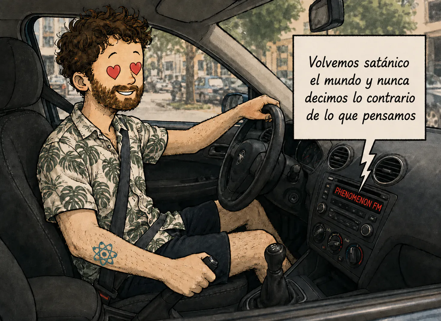 El personaje conduce sonriendo, con los ojos reemplazados por corazones rojos; una burbuja en forma de rayo sale del estéreo del coche «PHENOMENON FM» y anuncia «Satanizamos el mundo y nunca decimos lo contrario de lo que pensamos»