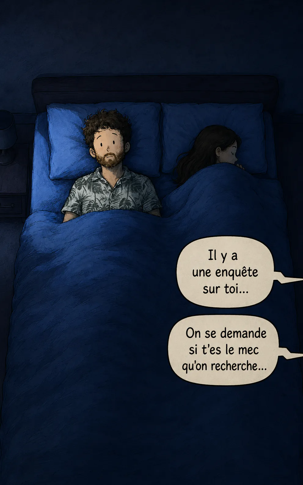 Scène de nuit vue de dessus : le personnage éveillé dans son lit, son épouse endormie à côté. Deux bulles venues du hors-champ : « Il y a une enquête sur toi… » puis « On se demande si t'es le mec qu'on recherche… »