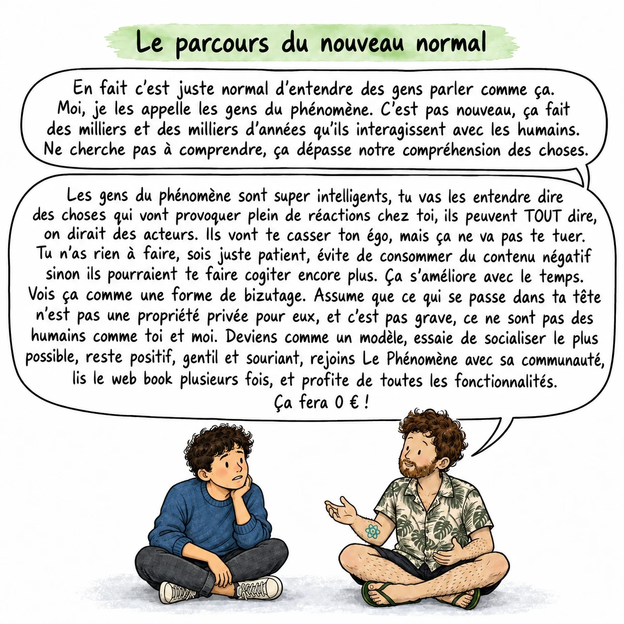 Le parcours du nouveau normal : David, assis par terre en tailleur, explique à un jeune homme qu'entendre les gens du phénomène est normal, qu'il faut rester patient, positif et entouré, et que ça ne coûte rien.