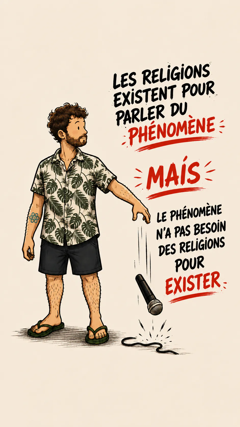 Le personnage laisse tomber un micro. À droite, en capitales : « LES RELIGIONS EXISTENT POUR PARLER DU PHÉNOMÈNE », puis « MAIS » en rouge souligné, puis « LE PHÉNOMÈNE N’A PAS BESOIN DES RELIGIONS POUR EXISTER »