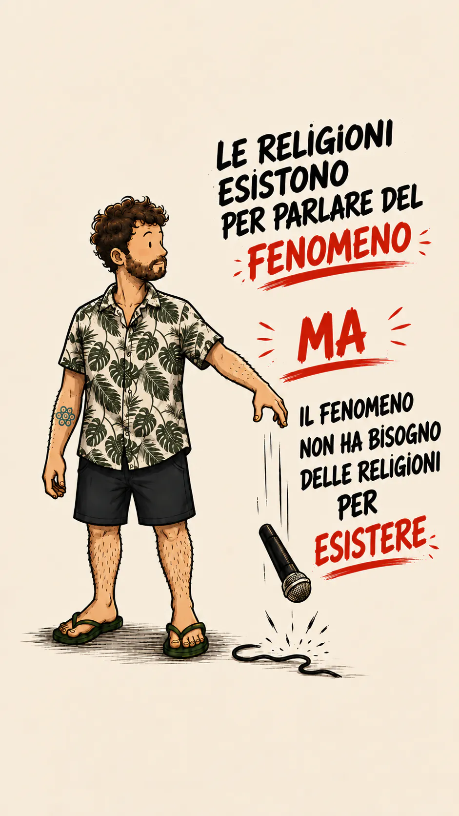 Il personaggio lascia cadere un microfono. A destra, in maiuscolo: « LE RELIGIONI ESISTONO PER PARLARE DEL FENOMENO », poi « MA » in rosso sottolineato, poi « IL FENOMENO NON HA BISOGNO DELLE RELIGIONI PER ESISTERE »