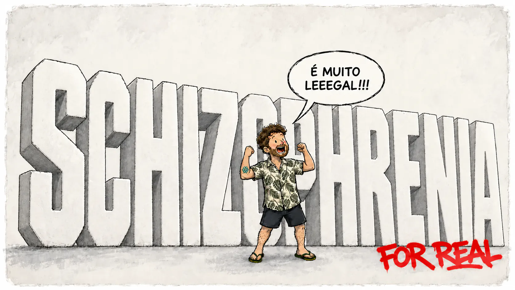 David ergue os braços diante das letras grandes « SCHIZOPHRENIA », com um balão de fala e o slogan vermelho « FOR REAL ».