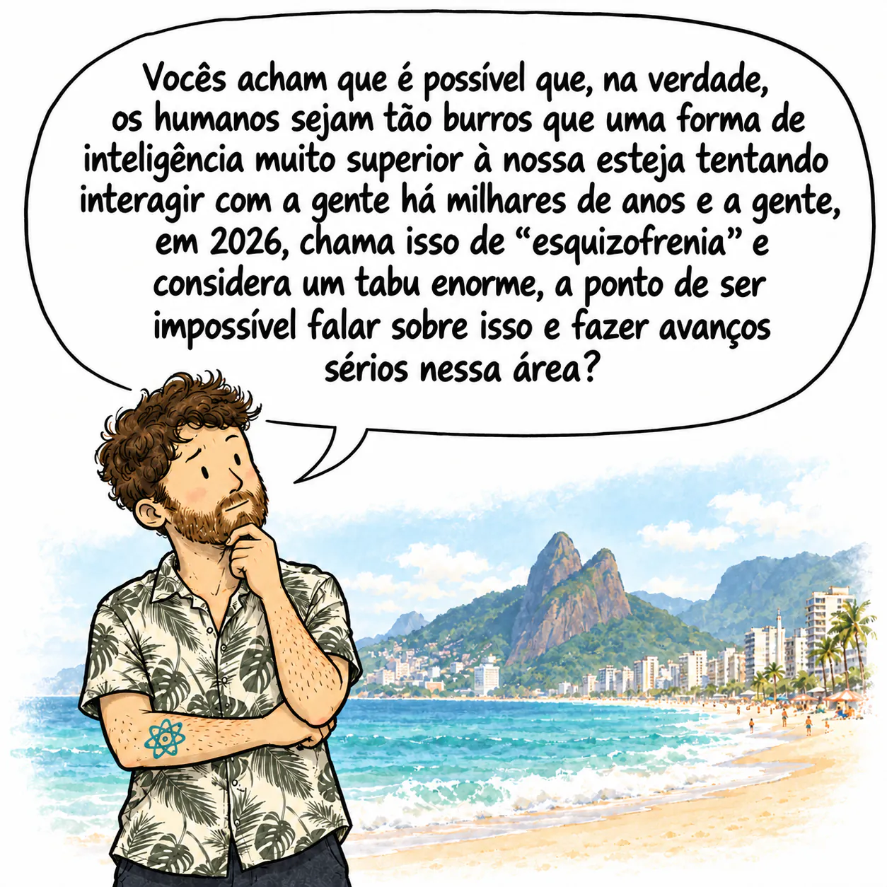 David, pensativo, com a mão no queixo, na praia de Ipanema, se pergunta se uma inteligência muito superior está tentando interagir com a gente.