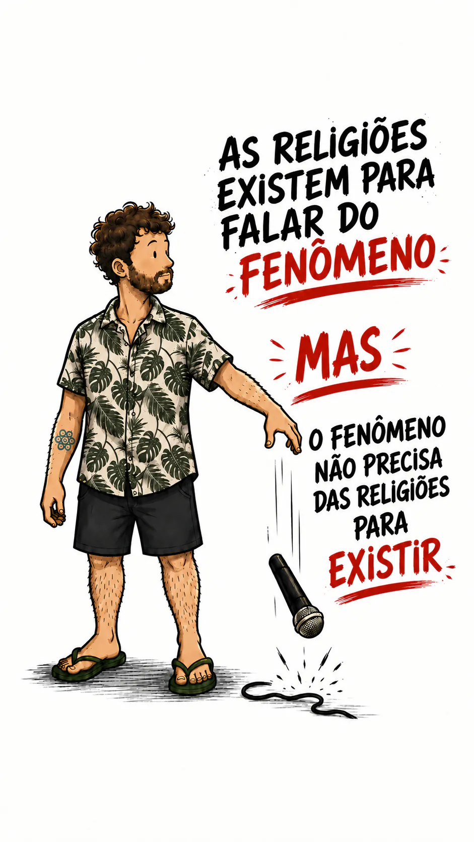 O personagem deixa cair um microfone. À direita, em maiúsculas: « AS RELIGIÕES EXISTEM PARA FALAR DO FENÔMENO », depois « MAS » em vermelho e sublinhado, depois « O FENÔMENO NÃO PRECISA DAS RELIGIÕES PARA EXISTIR »